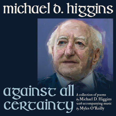 President Michael D Higgins - AGAINST ALL CERTAINTY