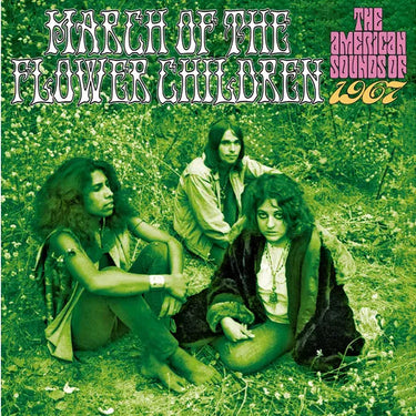 Various Artists - MARCH OF THE FLOWER CHILDREN: THE  AMERICAN SOUNDS OF 1967