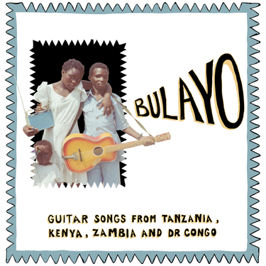 Various Artists - Bulayo: Guitar Songs from Tanzania, Kenya, Zambia, and DR Congo
