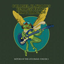 Colonel Claypool's Fearless Flying Frog Brigade - Return Of The Live Frogs: Volume 1