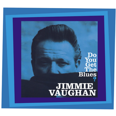 Jimmie Vaughan - Do you get the blues?