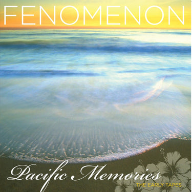 Fenomenon - Pacific Memories: The Early Tapes