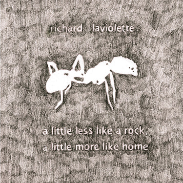 Richard Laviolette - A Little Less Like A Rock, A Little More Like Home