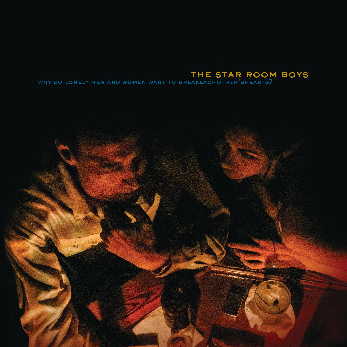 The Star Room Boys - Why Do Lonely Men and Women Want to Break Each Other's Hearts?