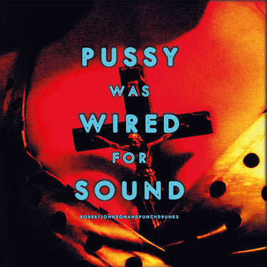 Robert Johnson And Punchdrunks - Pussy Was Wired for Sound