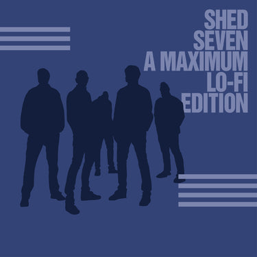 Shed Seven - Shed Seven (A Maximum Lo-Fi Edition)