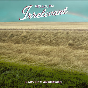 Kacy Lee Anderson - Hello, I'm Irrelevant
