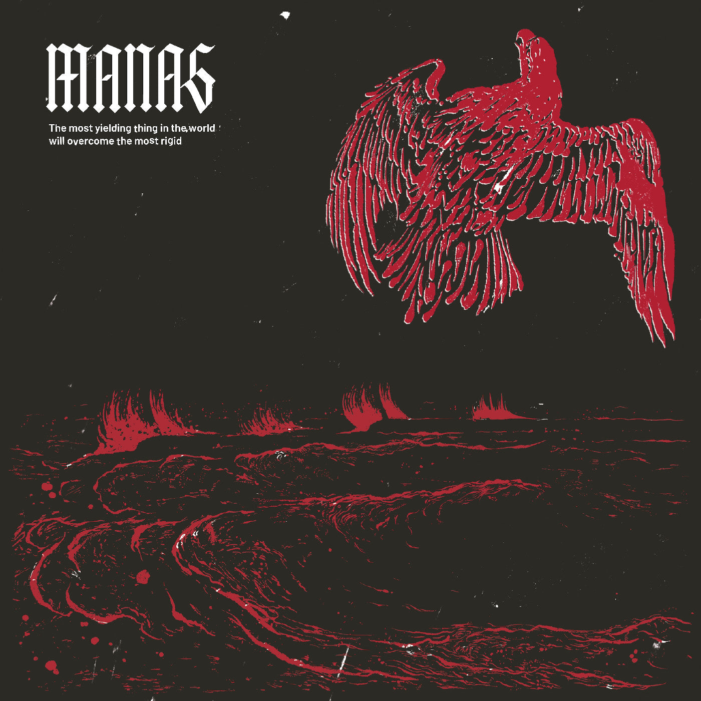 MANAS - The most yielding thing in the world will overcome the most rigid