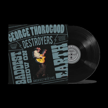 George Thorogood And The Destroyers - The Baddest Show On Earth: Greatest Hits Live