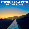 Stephen Dale Petit - Be The Love