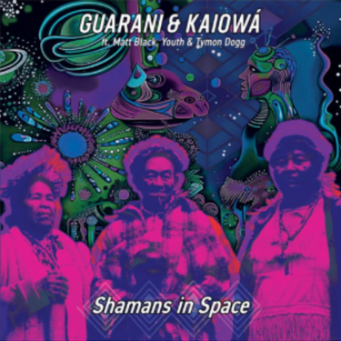 GUARANI KAIOWA ft. Youth, Matt Black, Tymon Dogg - Shamans in Space