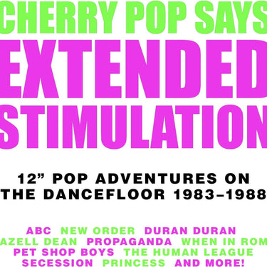 Various Artists - Cherry Pop Says Extended Stimulation - 12" Pop Adventures on the Dancefloor 1983-1988