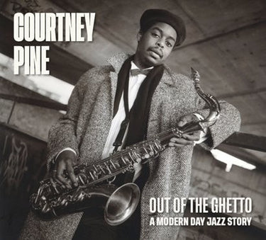Courtney Pine - Out Of The Ghetto: A Modern-Day Jazz Story