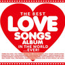 Various Artists - The Best Love Songs Album in the World... Ever!