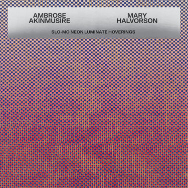 AMBROSE AKINMUSIRE & MARY HALVORSON - SLO-MO Neon Luminate Hoverings