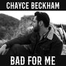 Chayce Beckham - Bad for Me