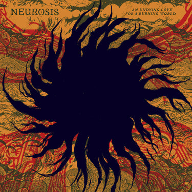NEUROSIS - AN UNDYING LOVE FOR A BURNING WORLD
