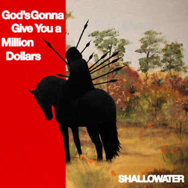 Shallowater - God’s Gonna Give You A Million Dollars