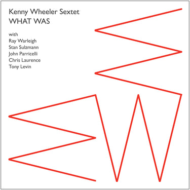 Kenny Wheeler Sextet - What Was
