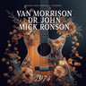 VAN MORRISON / DR. JOHN / MICK RONSON - 1974