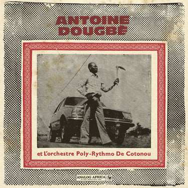 ANTOINE DOUGBE ET L'ORCHESTRE POLY-RYTHMO DE COTONOU - ANTOINE DOUGBE ET L'ORCHESTRE POLY-RYTHMO DE COTONOU