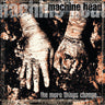 Machine Head - The More Things Change...