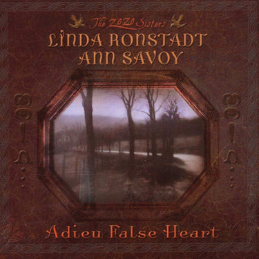 Linda Ronstadt & Ann Savoy - Adieu False Heart