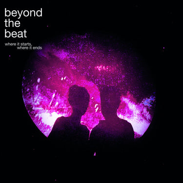 BEYOND THE BEAT - WHERE IT STARTS, WHERE IT ENDS