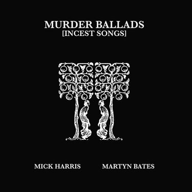 Mick Harris / Martyn Bates - Murder Ballads [Incest Songs]
