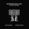 Mick Harris / Martyn Bates - Murder Ballads [Incest Songs]
