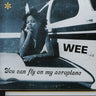 Wee - You Can Fly On My Aeroplane