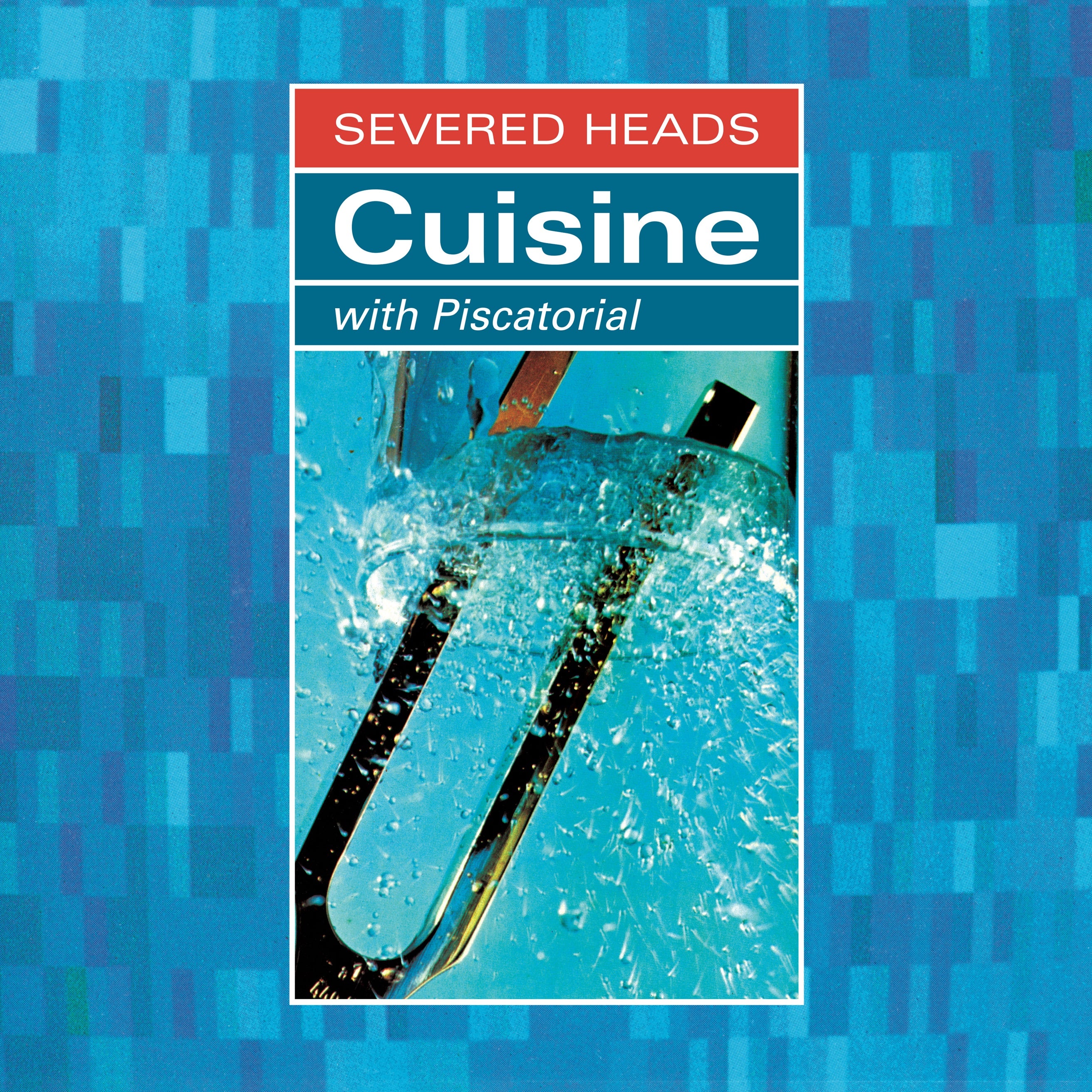 Severed Heads - Cuisine (With Piscatorial)