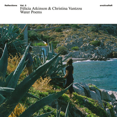 Felicia Atkinson, Christina Vantzou - Reflections Vol. 3: Water Poems