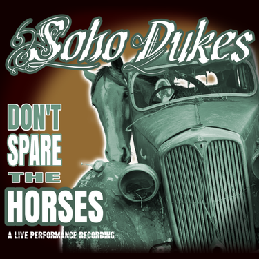 Soho Dukes - Don't Spare The Horses - A Live Performance Recording