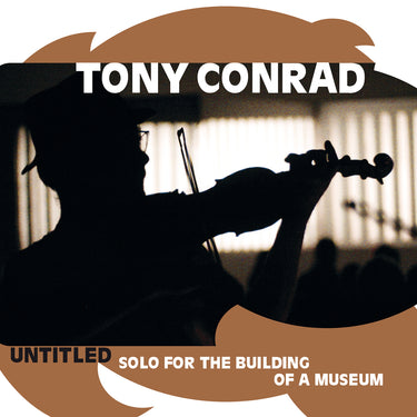 Tony Conrad - Untitled (Solo for the Building of a Museum)