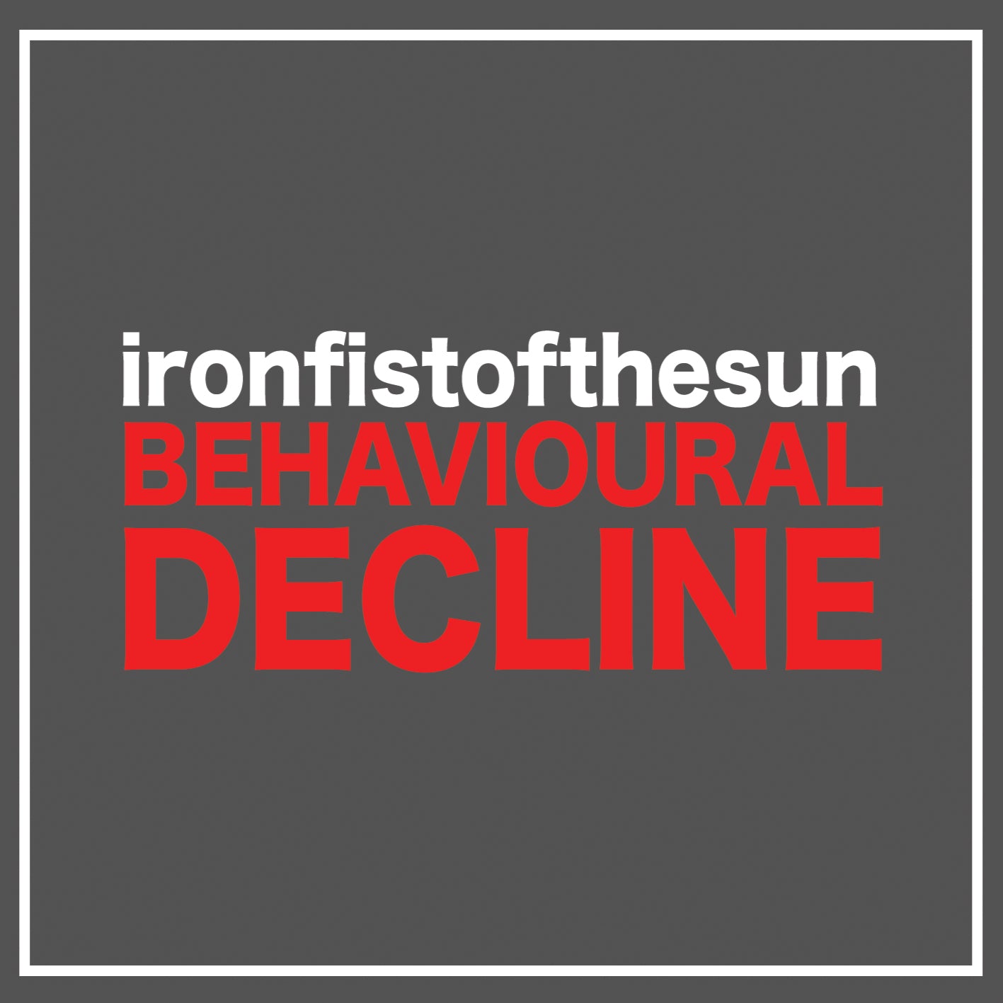 Iron Fist Of The Sun - Behavioural Decline
