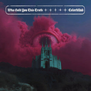 Colorblind - Who Sold You This Truth ++ Was It Yours To Hold