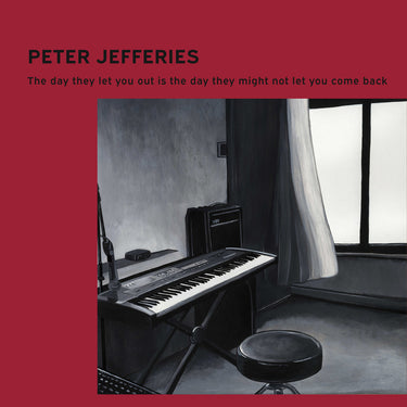 PETER JEFFERIES - The Day They Let You Out Is The Day They Might Not Let You Come Back