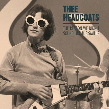 THEE HEADCOATS - THE REASON WE DIDN'T SOUND LIKE THE SMITHS