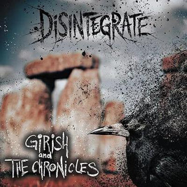 Girish & The Chronicles - Disintegrate