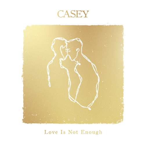 Casey - Love Is Not Enough (10th Anniversary Edition)