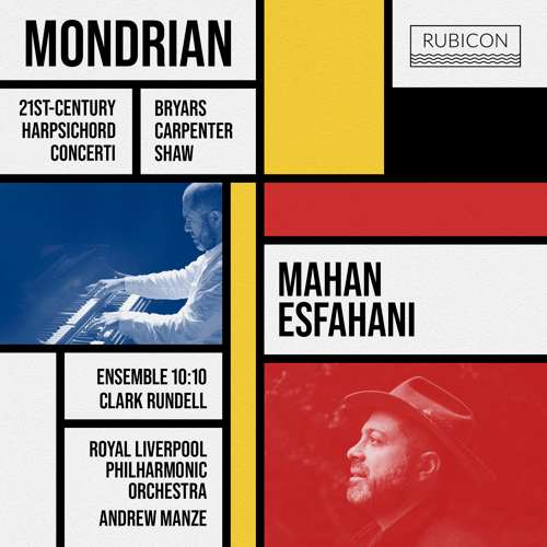 Royal Liverpool Philharmonic Orchestra, Andrew Manze, Mahan Esfahani, Ensemble 10/10 - Mondrian - 21st-Century Harpsichord Concerti
