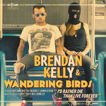 Brendan Kelly & Wandering Bir - I'd Rather Die Than Live Forever