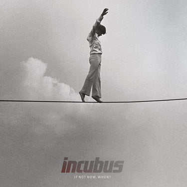 Incubus - If Not Now, When?