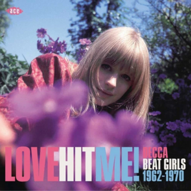 Various Artists - Love Hit Me! Decca Beat Girls 1962-1970