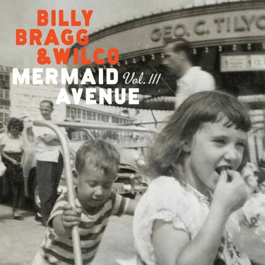 Billy Bragg & Wilco - Mermaid Avenue Vol. III
