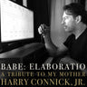 Harry Connick, Jr. - Babe: Elaboratio A Tribute to My Mother