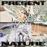 Present Nature - Present Nature