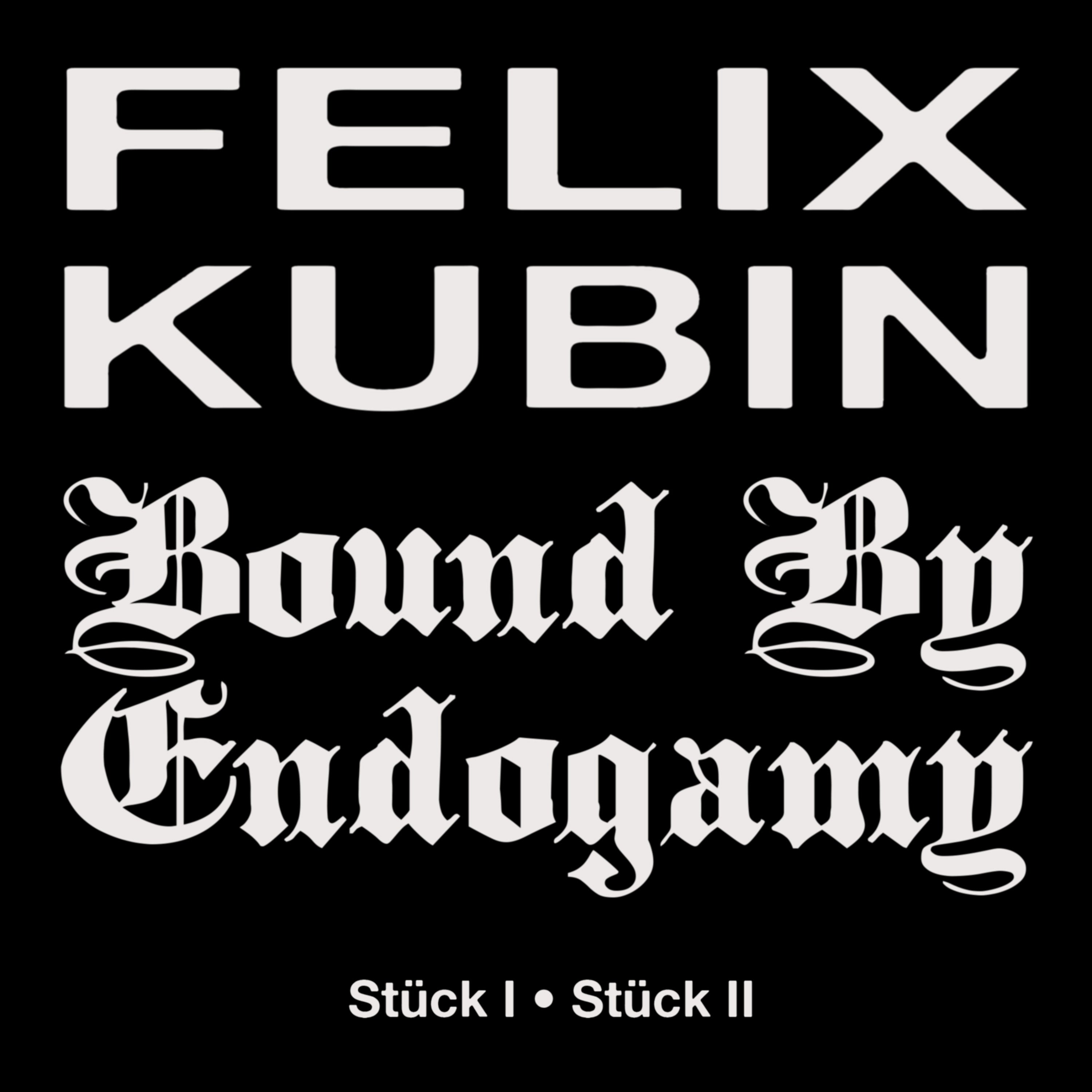 Felix Kubin, Bound By Endogamy - Stück I / Stück II