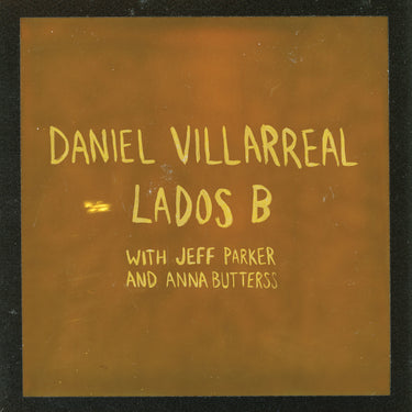 Daniel Villarreal, Jeff Parker & Anna Butterss - Lados B (2026 Edition)